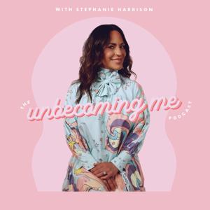 The Unbecoming Me Podcast with Stephanie Harrison