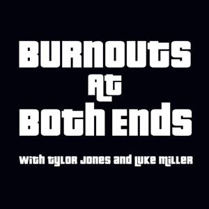 Burnouts At Both Ends