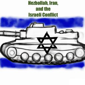 Hezbollah,Iran, and the Israeli Conflict