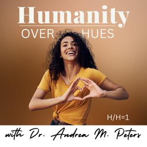 Humanity over Hues (H/H=1) Podcast