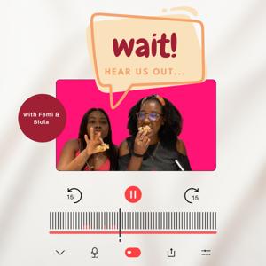 Wait! Hear Us Out...