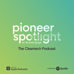 Pioneer Spotlight | The CleanTech Podcast