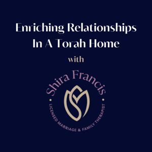 Enriching Relationships In A Torah Home with Shira Francis