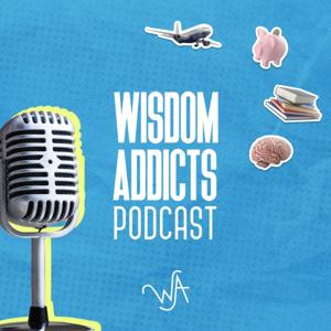 The Wisdom Addicts Podcast: From Passion to Purpose