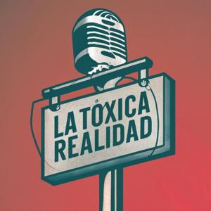 La Tóxica Realidad Podcast