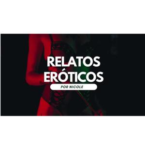 Relatos eróticos por Nicole