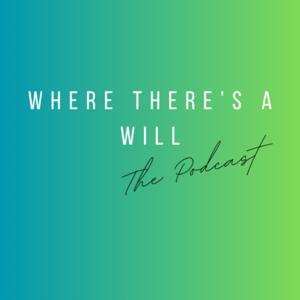 Where There's A Will Podcast