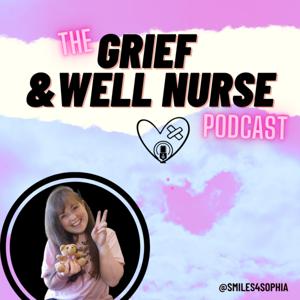 The Grief and Well Nurse Podcast