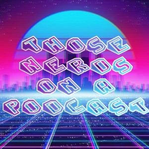 ThoseNerdsOnAPodcast