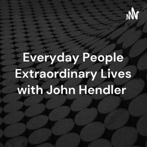 Everyday People Extraordinary Lives with John Hendler