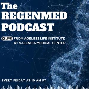 The RegenMed Podcast - LIVE from Ageless Life Institute at Valencia Medical Center