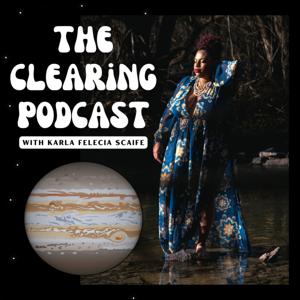 the clearing podcast with karla felecia scaife
