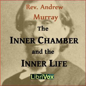 Inner Chamber and the Inner Life, The by Andrew Murray (1828 - 1917)