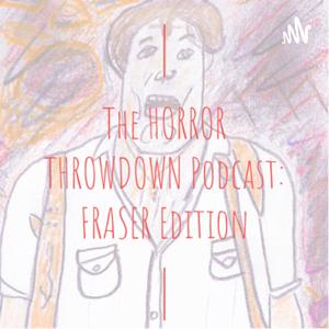 The Horror Throwdown Podcast: Fraser Edition