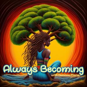 Always Becoming with Deaunna Marie