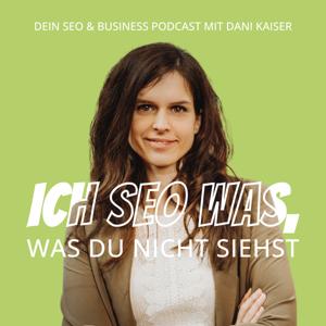 Ich SEO was, was Du nicht siehst - Dein SEO & Business Podcast mit Dani Kaiser