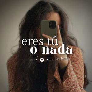 eres tú o nada