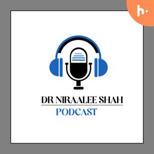 DR NIRAALEE SHAH PODCAST