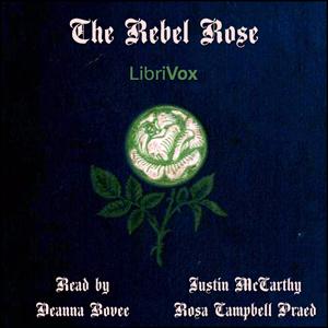 Rebel Rose, The by Justin McCarthy (1830 - 1912) and Rosa Campbell Praed (1852 - 1935)