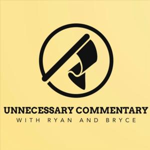Unnecessary Commentary with Ryan and Bryce