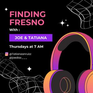 Finding Fresno - With Joe & Tatiana