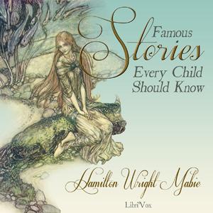 Famous Stories Every Child Should Know by Hamilton Wright Mabie (1846 - 1916)