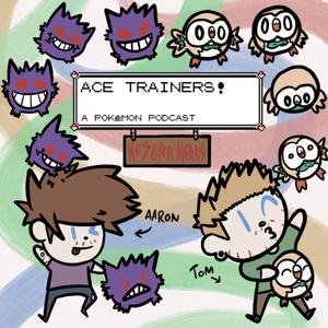 Ace Trainers: A Pokémon Podcast