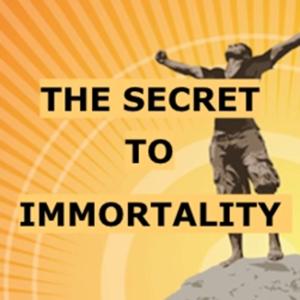 THE SECRET TO IMMORTALITY