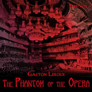 Phantom of the Opera (version 3 dramatic reading), The by Gaston Leroux (1868 - 1927) by LibriVox