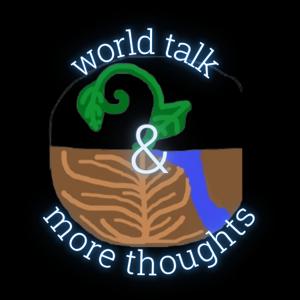 World Talk and More Thoughts