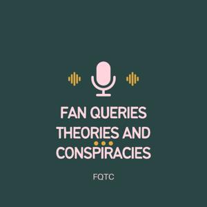 Fan Queries, Theories and Conspiracies