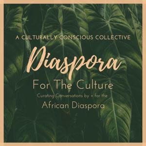 Diaspora: For The Culture