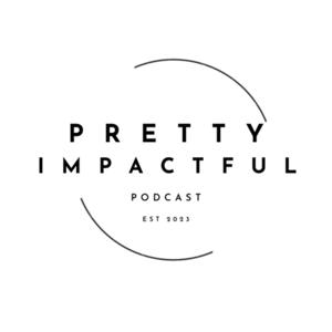 The Pretty Impactful Podcast