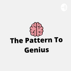 The Pattern To Genius