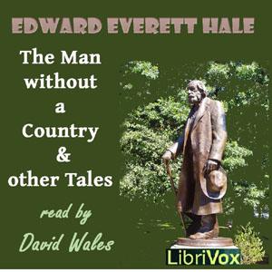 Man Without A Country And Other Tales, The by Edward Everett Hale (1822 - 1909) by LibriVox