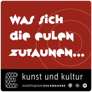 Podcast Archive - Ausstellungsraum EULENGASSE