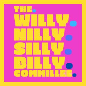 The Willy Nilly Silly Billy Commillee
