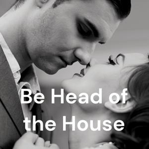 Tips for Being the Head of the Household in the Modern World