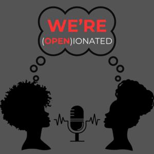 WE’RE (OPEN)ionated