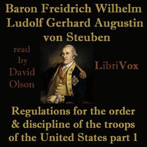 Regulations for the order and discipline of the troops of the United States : part I by Friedrich Wilhelm Ludolf Gerhard Augustin, Baron von Steuben (1730 - 1794)