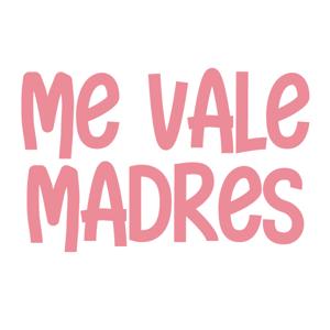 Me vale madres