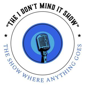 The "I Don't Mind It" Show
