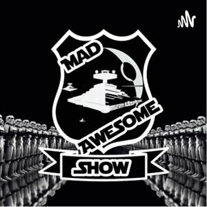 The Mad Awesome Show (Star War Galaxy of Hero’s Podcast)