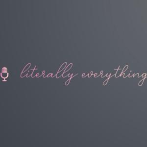 Literally Everything