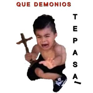 Que demonios te pasa!