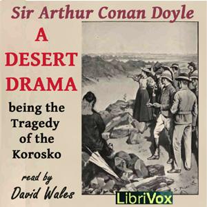 Desert Drama: Being the Tragedy Of The Korosko, A by Sir Arthur Conan Doyle (1859 - 1930)