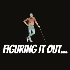 Figuring It Out: A Golf Podcast