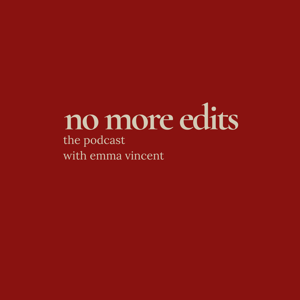 no more edits - with Emma Vincent