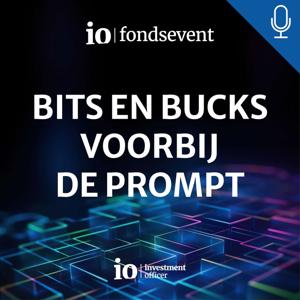 Bits en Bucks - AI voorbij de prompt - Een IO Fondsevent podcast