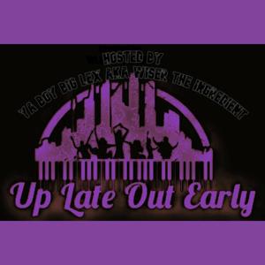 THE UP LATE OUT EARLY SHOW